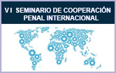 Sexto Seminario de Cooperación Penal Internacional