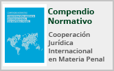 Compendio Normativo sobre Cooperación Jurídica Internacional en Materia Penal